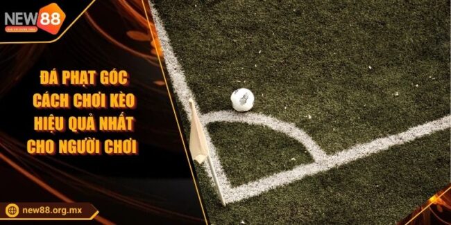 Đá Phạt Góc Cách Chơi Kèo Hiệu Quả Nhất Cho Người Chơi