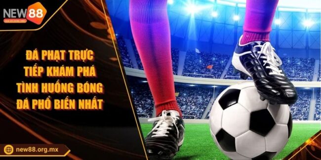 Đá Phạt Trực Tiếp Khám Phá Tình Huống Bóng Đá Phổ Biến Nhất
