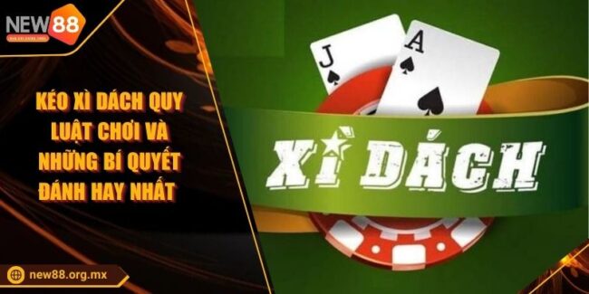 Kéo Xì Dách Quy Luật Chơi Và Những Bí Quyết Đánh Hay Nhất