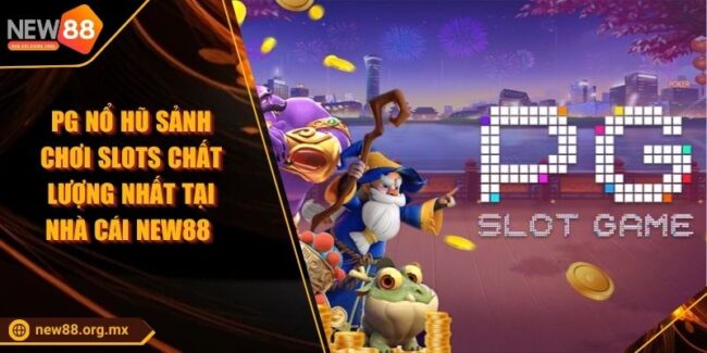 PG Nổ Hũ Sảnh Chơi Slots Chất Lượng Nhất Tại Nhà Cái NEW88